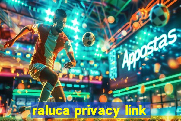 raluca privacy link